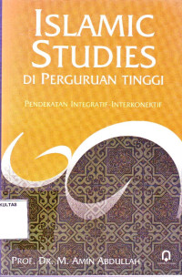 ISLAMIC STUDIES DI PERGURUAN TINGGI ; Pendekatan Integratif-Interkonektif