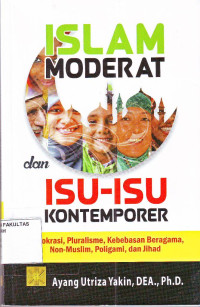 ISLAM MODERAT DAN ISU-ISU KONTEMPORER; Demokrasi, Pluralisme, Kebebasan Beragama, Non-muslim, Poligami, dan Jihad