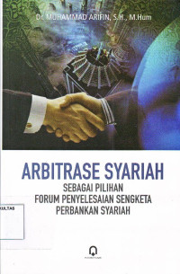 ARBITRASE SYARIAH SEBAGAI PILIHAN FORUM PENYELESAIAN SENGKETA PERBANKAN SYARIAH