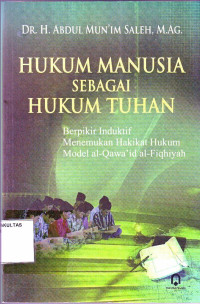 HUKUM MANUSIA SEBAGAI HUKUM TUHAN ; Berpikir Induktif Menemukan Hakikat Hukum Model al-Qawa'id al-Fiqhiyah