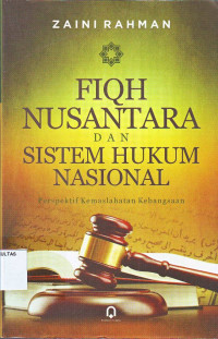 FIQH NUSANTARA DAN SISTEM HUKUM NASIONAL ; Perspektif Kemaslahatan Kebangsaan