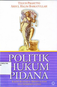 POLITIK HUKUM PIDANA ; Kajian Kebijakan Kriminalisasi dan Deskriminalisasi