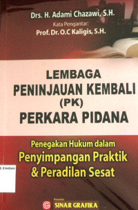 LEMBAGA PENINJAUAN KEMBALI (PK) PERKARA PIDANA ; Penegakkan Hukum dalam Penyimpangan Praktik & Peradilan Sesat