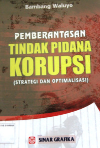 PEMBERANTASAN TINDAK PIDANA KORUPSI (STRATEGI DAN OPTIMALISASI)