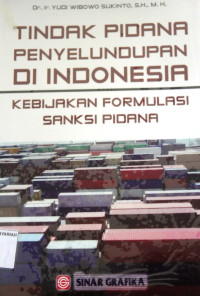 TINDAK PIDANA PENYELUNDUPAN DI INDONESIA KEBIJAKAN FORMULASI SANKSI PIDANA