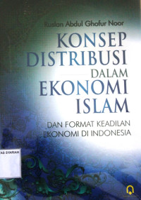 KONSEP DISTRIBUSI DALAM EKONOMI ISLAM DAN FORMAT KEADILAN EKONOMI DI INDONESIA