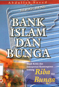 BANK ISLAM DAN BUNGA ; Studi Kritis dan Interpretasi Kontemporer tentang Riba dan Bunga