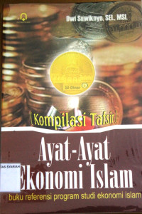 Kompilasi Tafsir Ayat-Ayat Ekonomi Islam ; Buku Referensi Program Studi Ekonomi Islam