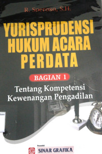 YURISPRUDENSI HUKUM ACARA PERDATA BAGIAN 1 ; Tentang Kompetensi Kewenangan Pengadilan