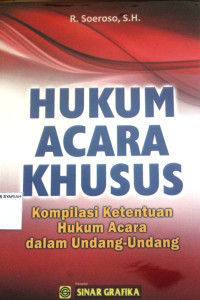 HUKUM ACARA KHUSUS ; Kompilasi Ketentuan Hukum Acara dalam Undang-Undang