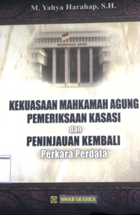 KEKUASAAN MAHKAMAH AGUNG PEMERIKSAAN KASASI dan PENINJAUAN KEMBALI Perkara Perdata