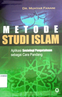 METODE STUDI ISLAM ; Aplikasi Sosiologi Pengetahuan sebagai Cara Pandang