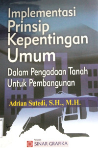 Implementasi Prinsip Kpentingan Umum Dalam Pengadaan Tanah Untuk Pembangunnan