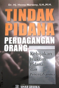 TINDAK PIDANA PERDAGANGAN ORANG ; Kebijakan Hukum Pidana dan Pencegahannya