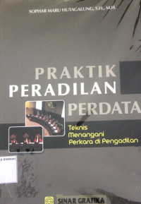 PRAKTIK PERADILAN PERDATA ; Teknis Menangani Perkara di Peradilan