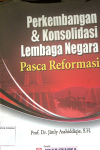 Perkembangan & Konsolidasi Lembaga Negara Pasca Reformasi