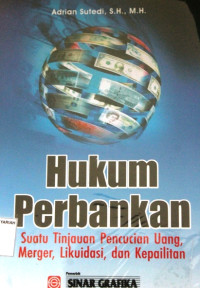 Hukum Perbankan ; Suatu Tinjauan Pencucian Uang, Merger, Likuiditas, dan Kepailitan