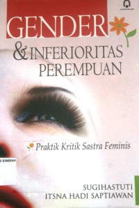 GENDER & INFERIORITAS PEREMPUAN ; Praktik Kritik Sastra Feminis