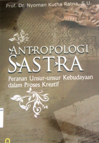 ANTROPOLOGI SASTRA ; Peranan Unsur-unsur Kebudayaan dalam Proses Kreatif