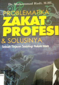 PROBLEMATIKA ZAKAT PROFESI & SOLUSINYA ; Sebuah Tinjauan Sosiologi Hukum Islam