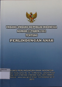 UNDANG-UNDANG REPUBLIK INDONESIA NOMOR 23 TAHUN 2002 TENTANG PERLINDUNGAN ANAK