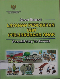 SURVEI NASIONAL LAYANAN PENDIDIKAN DAN PERLINDUNGAN ANAK: PERSPEKTIF ORANG TUAN DAN ANAK