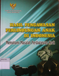 HASIL PENGAWASAN PERLINDUNGAN ANAK DI INDONESIA MEMAHAMI MASALAH PERDAGANGAN ANAK