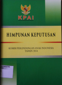 HIMPUNAN KEPUTUSAN KOMISI PERLINDUNGAN ANAK INDONESIA TAHUN 2014