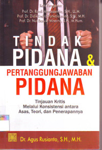 TINDAK PIDANA PERTANGGUNGJAWABAN PIDANA: TINJAUAN KRITIS MELALUI KONSISTENSI ANTARA ASAS, TEORI, DAN PENERAPNNYA