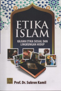 ETIKA ISLAM: Kajian Etika Sosial dan Lingkungan Hidup