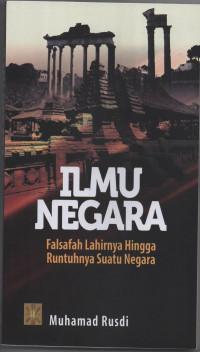 ILMU NEGARA Falsafah Lahirnya Hingga Runtuhnya Suatu Negara