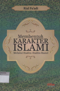 Membentuk KARAKTER ISLAMI Melalui Hadits-Hadits Rasul