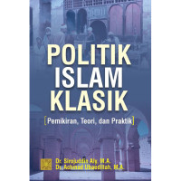 Politik Islam Klasik: Pemikiran, Teori, dan Praktik