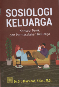 Sosiologi Keluarga: Konsep, Teori, dan Permasalahan Keluarga