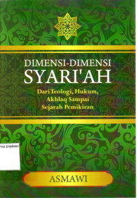 DIMENSI-DIMENSI SYARI'AH ; Dari Teologi Hukum Akhlaq Sampai Sejarah Pemikiran