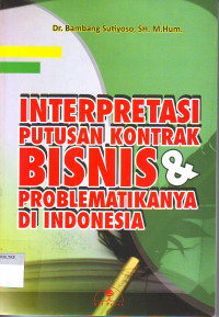 INTERPRETASI PUTUSAN KONTRAK BISNIS DAN PROBLEMATIKA DI INDONESIA