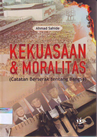 KEKUASAAN DAN MORALITAS (CATATAN BERSERAK TENTANG BANGSA)