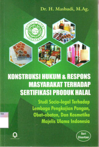 Konstruksi Hukum Dan Respons Masyarakat Terhadap Sertifikasi Produk Halal : Studi Socio-legal Terhadap Lembaga Pengkajian Pangan, Obat Obatan, Dan Kosmetika Majelis Ulama Indonesia