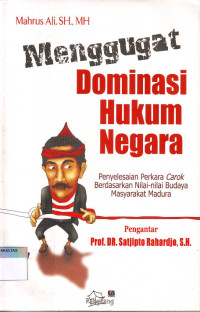 MENGGUGAT DOMINASI HUKUM NEGARA: PENYELESAIAN PERKARA CAROK BERDASARKAN NILAI-NILAI BUDAYA MASYARAKAT MADURA