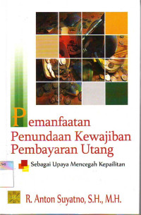 PEMANFAATN PENUNDAAN KEWAJIBAN PEMBAYARAN UTANG: SEBAGAI UPAYA MENCEGAH KEPAILITAN