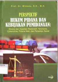 PERSPEKTIF HUKUM PIDANA DAN KEBIJAKAN PEMIDANAAN: DIVERSI DAN KEADILAN RESTORATIF, TERORISME, CYBERCRIME, PIDANA MATI, DAN PERADILAN SESAT