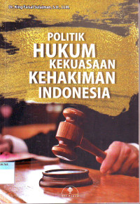 POLITIK HUKUM KEKUASAAN KEHAKIMAN INDONESIA