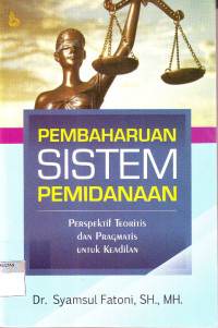 PEMBAHARUAN SISTEM PEMIDANAAN: PERSPEKTIF TEORITIS DAN PRAGMATIS UNTUK KEADILAN