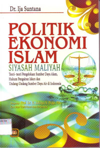 POLITIK EKONOMI ISLAM SIYASAH MALIYAH: TEORI-TEORI PENGELOLAAN SUMBER DAYA ALAM, HUKUM PENGAIRAN ISLAM DAN UNDANG-UNDANG SUMBER DAYA AIR DI INDONESIA