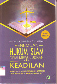 PENEMUAN HUKUM ISLAM DEMI MEWUJUDKAN KEADILAN: MEMBANGUN SISTEM PERADILAN BERBASIS PERLINDUNGAN HUKUM DAN KEADILAN