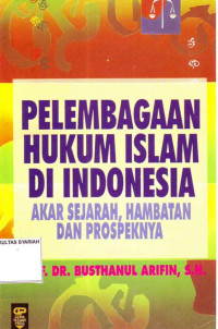 PELEMBAGAAN HUKUM ISLAM DI INDONESIA AKAR SEJARAH, HAMBATAN, DAN PROSPEKNYA